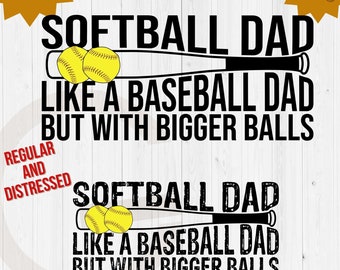 Softball dad like baseball dad but with bigger balls png, fathers day png, softball dad sublimation files, distressed and regular font png