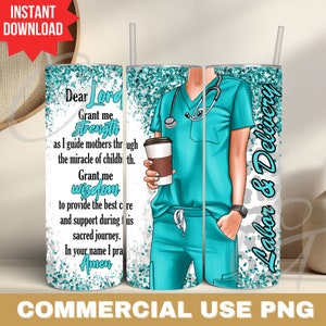 May include: A teal tumbler with a white background and glitter accents. The tumbler features a nurse holding a cup of coffee and the text "Dear Lord Grant me Strength as I guide mothers through the miracle of childbirth. Grant me wisdom to provide the best care and support during this sacred journey. In your name I pray Amen" and "Labour & Delivery".