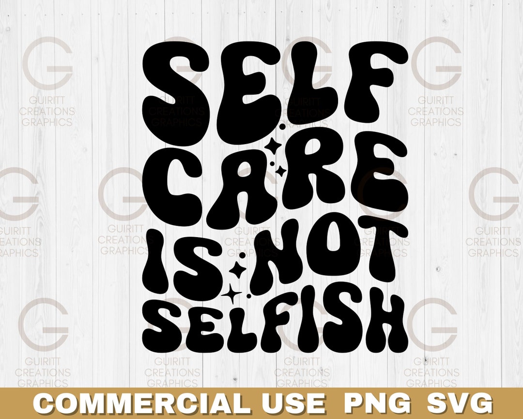 Self Care is Not Selfish Svg and Png Groovy Motivational Message Png ...