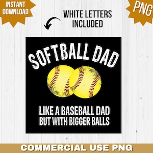 Softball Dad Like Baseball Dad but With Bigger Balls Png, Fathers Day