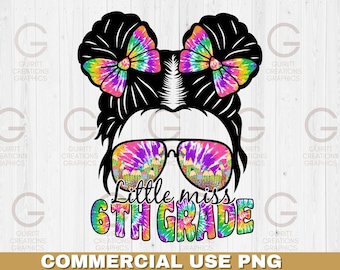 Little miss 6th grade tie dye sublimation png, kids back to school png, first day of school, messy bun kid life, cute back to school tie dye