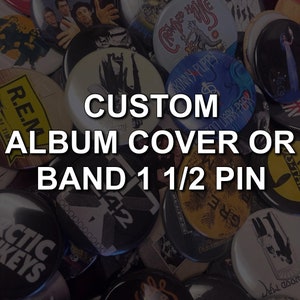 Custom 1 1/2&quot; pinback buttons - any music artist, any album