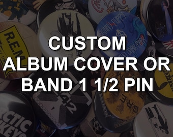 Custom 1 1/2" pinback buttons - any music artist, any album
