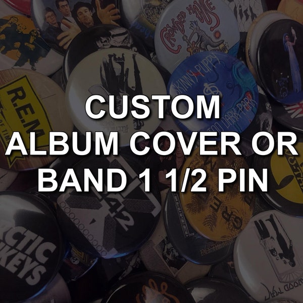 Custom 1 1/2" pinback buttons - any music artist, any album