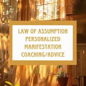 May include: A golden-toned image features a white rectangle with the text "LAW OF ASSUMPTION, PERSONALIZED MANIFESTATION, COACHING/ADVICE." The background includes a window with sheer curtains and a glimpse of a plant in a pot.