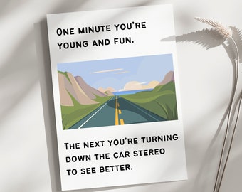 Funny birthday card, birthday card getting old. turning down the car stereo to see better, card for him, card for dad, mom, bestie
