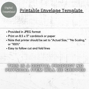 May include: A digital download graphic with the text "Printable Envelope Template." The image includes instructions for printing on 8.5 x 11 inch cardstock or paper, and notes about printer settings. The text "THIS IS A DIGITAL PRODUCT NO PHYSICAL ITEM WILL BE SHIPPED" is also included.