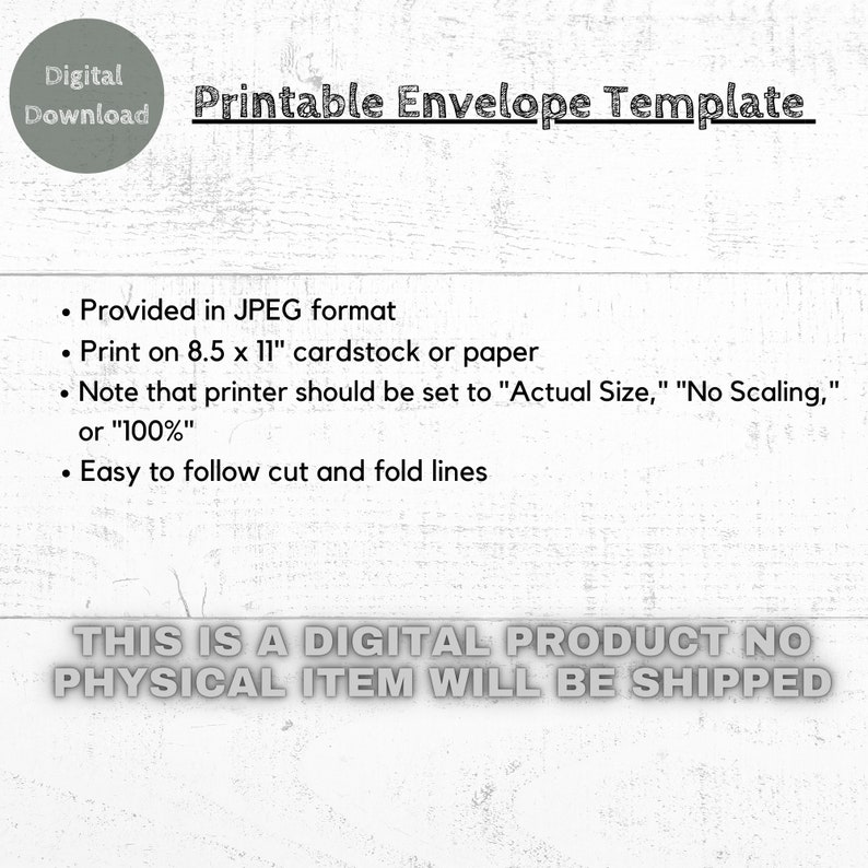May include: A digital download graphic with the text "Printable Envelope Template." The image includes instructions for printing on 8.5 x 11 inch cardstock or paper, and notes about printer settings. The text "THIS IS A DIGITAL PRODUCT NO PHYSICAL ITEM WILL BE SHIPPED" is also included.