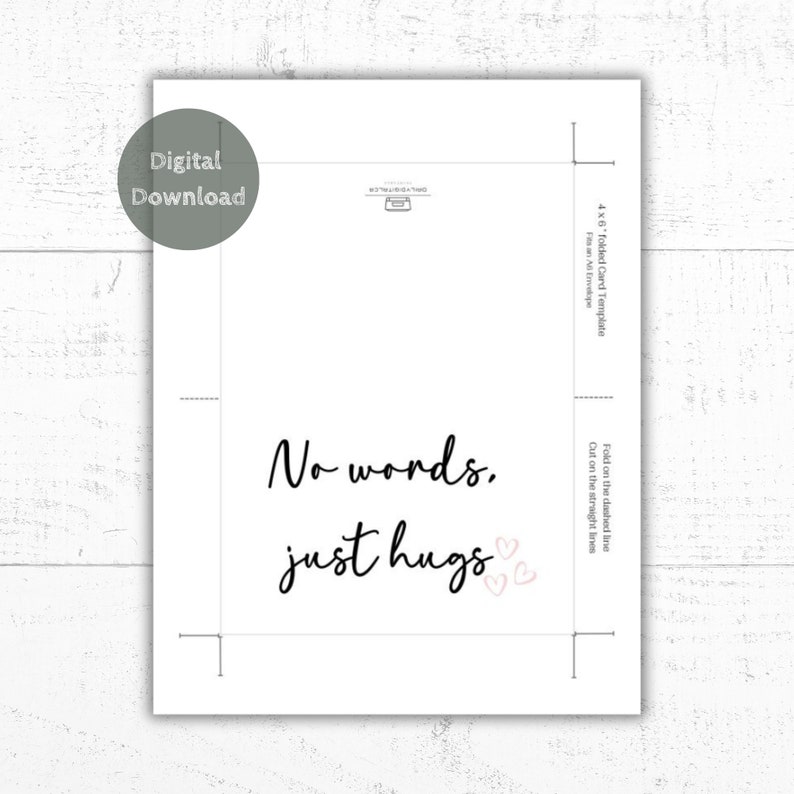 May include: Printable 4x6 folded card template with the text "No words, just hugs" and two pink hearts. The template includes instructions for folding and cutting the card.
