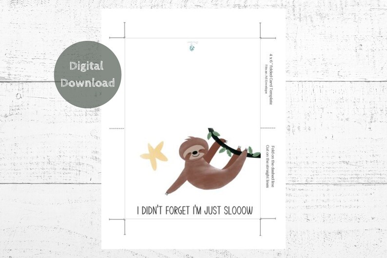 May include: Printable 4x6 inch folded card template featuring a cartoon sloth hanging from a branch with the text "I didn't forget I'm just sloooow".