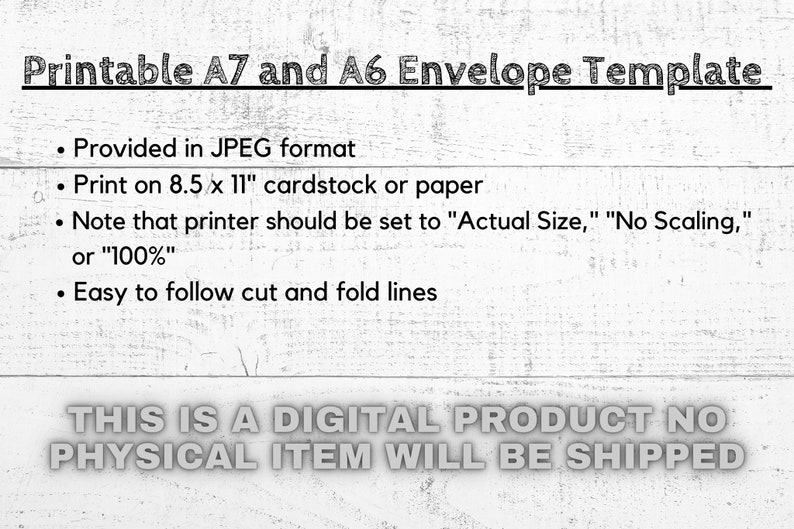 May include: Printable A7 and A6 envelope template in JPEG format. Print on 8.5 x 11 inch cardstock or paper. Set your printer to "Actual Size", "No Scaling", or "100%". Easy to follow cut and fold lines. This is a digital product, no physical item will be shipped.