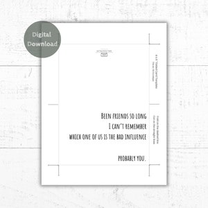 May include: A white card template with the text "Been friends so long I can't remember which one of us is the bad influence probably you." The card is labeled "Digital Download" and is designed to fit a 4 x 6 inch envelope.