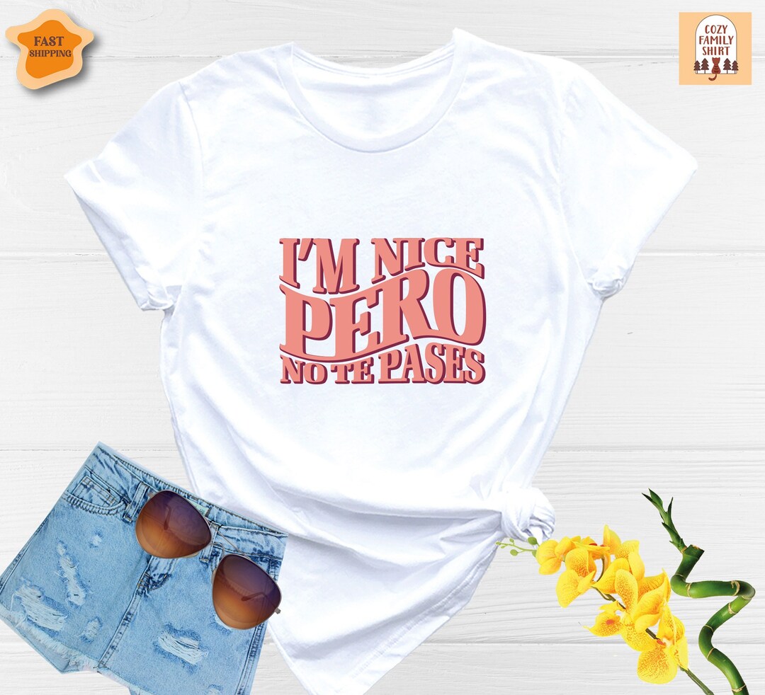 I’m Nice Pero No Te Pases Shirt, Buena Shirt, Spanglish Shirt, Mexican