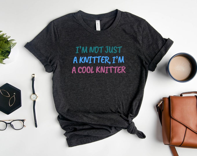 i'm Not Just A Knitter I'm A Cool Knitter, Knit Shirt, Knitting t shirt, knitting tshirt, knitting t-shirt, knitting tee, knitting lover