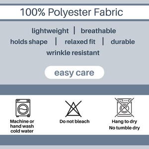 May include: An informational graphic for 100% polyester fabric listing features including lightweight, breathable, holds shape, relaxed fit, durable, wrinkle resistant, and easy care. Includes icons for machine or hand wash cold, do not bleach, and hang to dry.