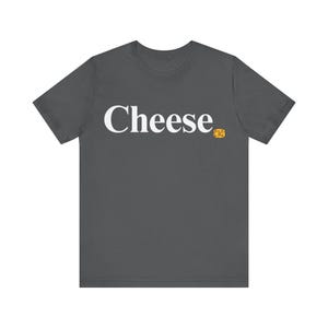 Funny Cheese Unisex Jersey Tee, Cheese Lover Gift, Cheese Pun Shirt, Foodie T-Shirt, Dairy Fan Top