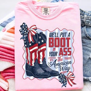 We&#39;ll Put A Boot In Your Ass Png, It&#39;s The American Way Png, 4th of July Png, Patriotic Png, Funny Png, America Girl Png, Usa Flag Png