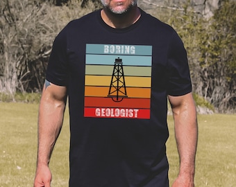 Boring Geologist T-Shirt: Funny Geology Shirt and Gift