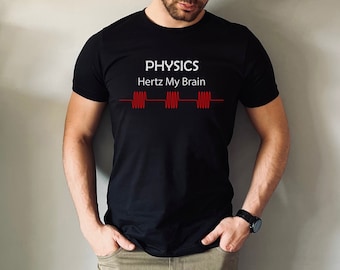 Physics Hertz My Brain T-Shirt: Funny Physics Shirt and Gift