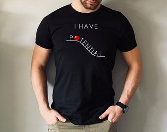 I Have Potential T-Shirt: Funny Physics Shirt and Gift