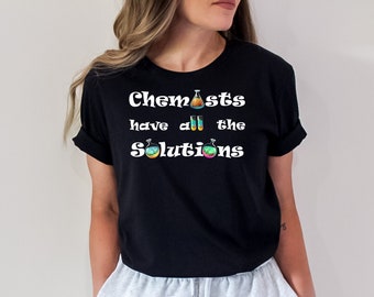 Chemists Have All The Solutions T-Shirt: Funny Chemistry Shirt and Gift