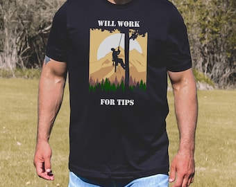 Will Work For Tips T-Shirt: Funny Arborist Shirt and Gift