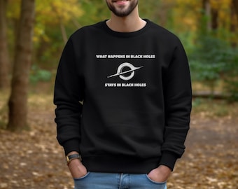 What Happens Black Hole Funny Science Crewneck Sweatshirt, Astronomy Gift