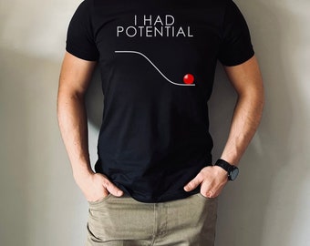 I Had Potential T-Shirt: Funny Physics Shirt and Gift