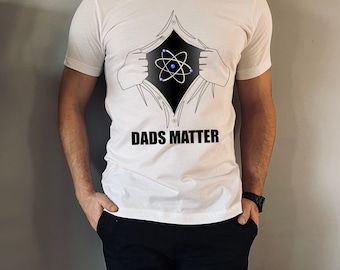 Dads Matter Physicist T-shirt, Gift for Dad