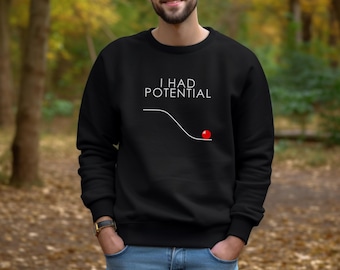 I Had Potential Crewneck Sweatshirt, Gift for Student, Physics, Physicist, Nerd, Geek, Funny, Science, Scientist