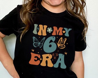6th Birthday Shirt, In My 6 era T-shirt, 6 Birthday T-Shirt, 6th Birthday Gift For Her, Funny Birthday Shirt, Sixth Birthday Tee