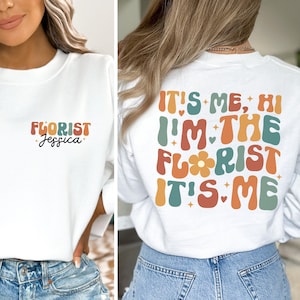 Personalized Florist Shirt, It&#39;s Me I&#39;m The Florist Sweatshirt, Gift for Florist, Flower Dealer, Flower Arranging Tee, Plant Lover, Gardener
