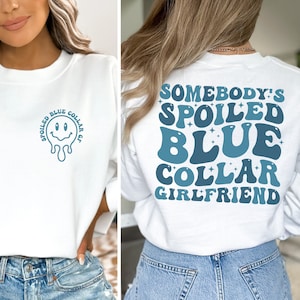 Somebody&#39;s Spoiled Blue Collar Girlfriend Sweatshirt, Girlfriend Shirt, Blue Collar Girlfriend Shirt, Spoiled Girlfriend Tshirt, Gift For GF