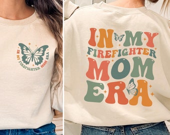In My Firefighter Mom Era Shirt, Firefighter Mom Gift for Fire Mom Sweatshirt, Mothers Day Gift, Cute Fire Mom Shirt, Firefighter Shirt