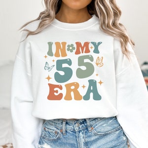 In My 55 Era Sweatshirt, 55th Birthday Shirt, 55 Birthday T-Shirt, 55th Birthday Gift For Her, Funny Birthday Shirt, Fifty Fifth Birthday