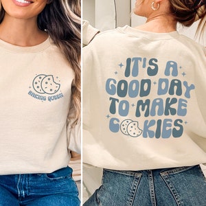 It&#39;s A Good Day To Make Cookies Shirt, Baking Queen Sweatshirt, Cookie Lover, Baking Gift, Baking Mom Shirt, Funny Baker Shirt, Pastry Chef