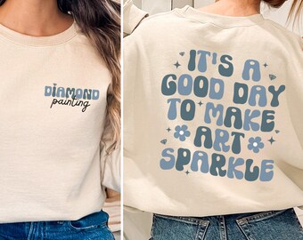 It’s A Good Day To Make Art Sparkle Shirt, Diamond Painting Sweatshirt, Diamond Painting Gift for Art Painting Accessories Shirt Diamond Art