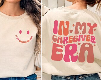 In My Caregiver Era Shirt, Caregiver Nurse Sweatshirt, Gift for Caregivers, Healthcare Worker, Home Care, Thank You Gift, Caregiver T-shirt