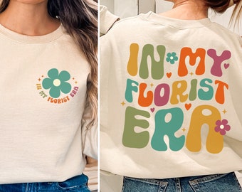In My Florist Era Sweatshirt, Florist Gift, Gardening Shirt, Wedding Shirts, Flower Shirt, Flower Arranger Tee, Gift for Her, Flower Dealer