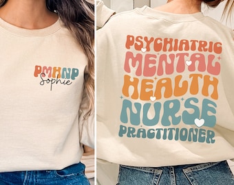Personalized PMHNP Nurse Sweatshirt, PMHNP Nurse Gift, Psychiatric Mental Health Nurse Shirt, Custom PMHNP Nurse Shirt, Psych Np Graduation