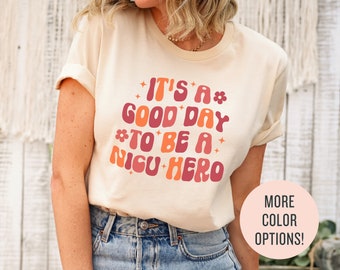 Es un buen día para ser una camisa de héroe de la UCIN, camisa de enfermera de la UCIN, sudadera de enfermera de la UCIN, regalo de agradecimiento a la enfermera, camiseta de la unidad de cuidados intensivos neonatales