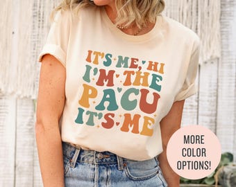 It's Me Hi I'm The PACU It's Me Shirt, Post Anesthesia Care Unit Sweatshirt, Nurse Appreciation Gift for PACU Nurse T-Shirt, Graduation Gift