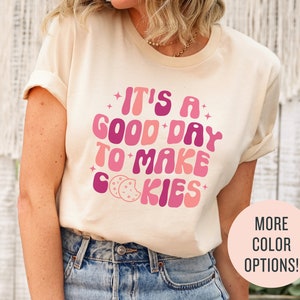 Trendy Shirts for Baker, It&#39;s A Good Day To Make Cookies, Baking Lover Shirt, Cookie Lover Tee, Baking Mom Sweatshirt, Gift for Baking Lover