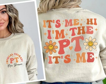 Personalized Physical Therapist Shirt, Its Me I Am The PT, PT Sweatshirt, Pt Assistant T-Shirt, Physical Therapy Shirt, PT Appreciation Gift