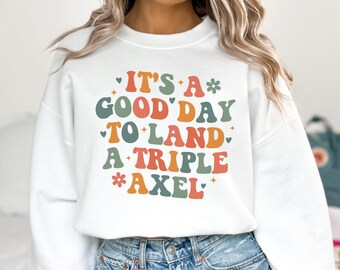 It’s A Good Day To Land A Triple Axel Shirt, Ice Skater Gift for Ice Skating Sweatshirt, Ice Skating Gift for Ice Skating Tee, Skating Lover