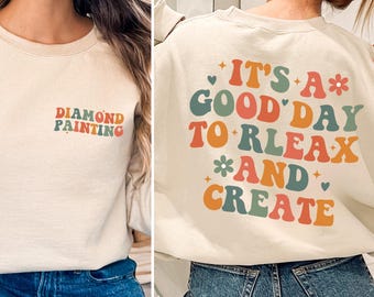 It's A Good Day To Relax And Create Shirt, Diamond Painting Gift for Diamond Painting Sweatshirt, Diamond Art Painting Accessories Shirt