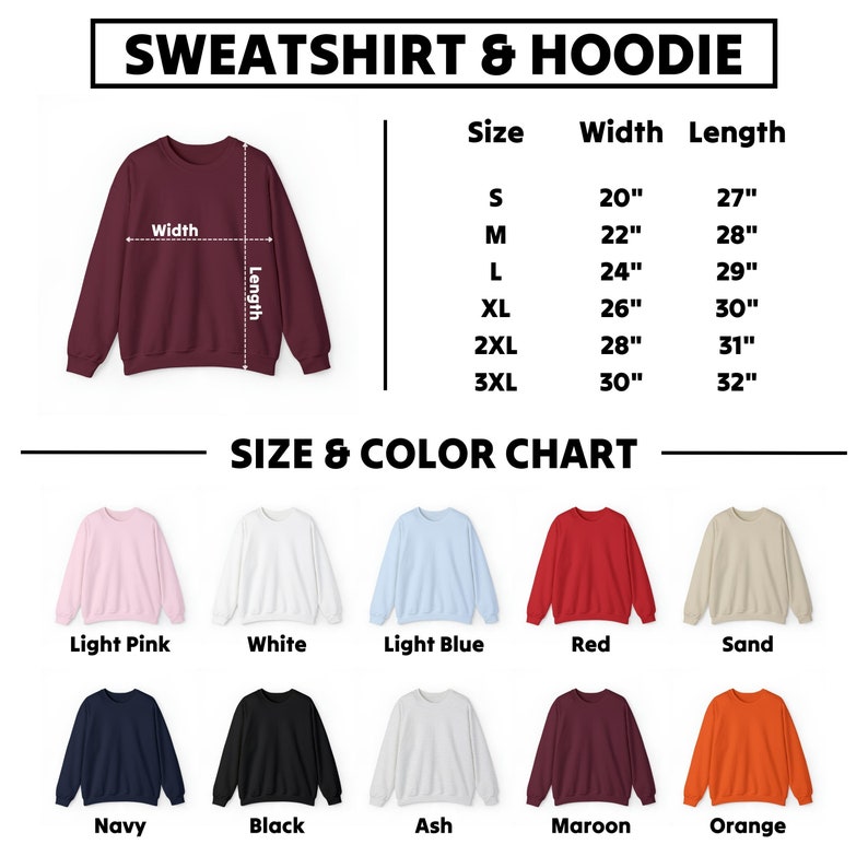 May include: Size chart for sweatshirts and hoodies with measurements in inches. The chart shows the width and length of each size from S to 3XL.  The chart also shows 10 different color options for the sweatshirts and hoodies: light pink, white, light blue, red, sand, navy, black, ash, maroon, and orange.
