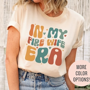 In My Fire Wife Era Shirt, Firefighter Wife Sweatshirt Fire Wife Gift for Fireman Wife Tshirt Firefighter Gift for Wife of Firefighter Shirt