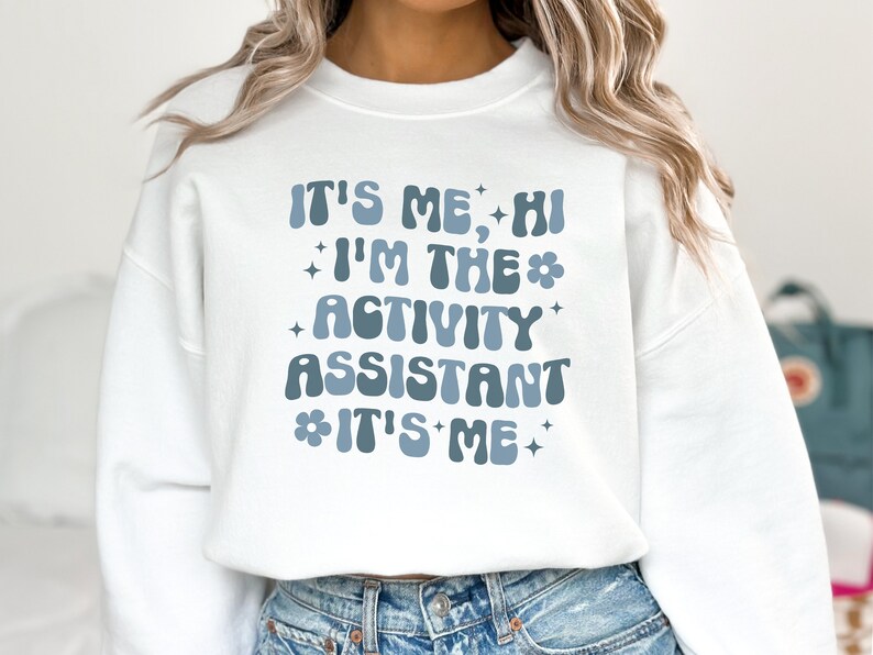 Trendy Shirts for Activity Assistant, It's Me Hi, I'm the Activity Assistant Sweatshirt, Activity Director Gift for Assistant Professional image 5