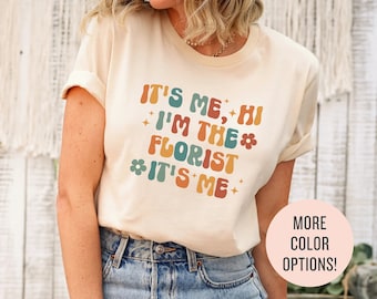 Trendy Shirts for Florist, It’s Me Hi, I’m the Florist It’s Me, Florist Gift, Florist Sweater, Gardening Tshirt, Flower Dealer, Gift for Her